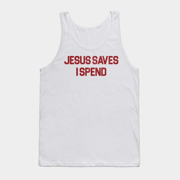 Jesus Saves I Spend Tank Top by RansomBergnaum